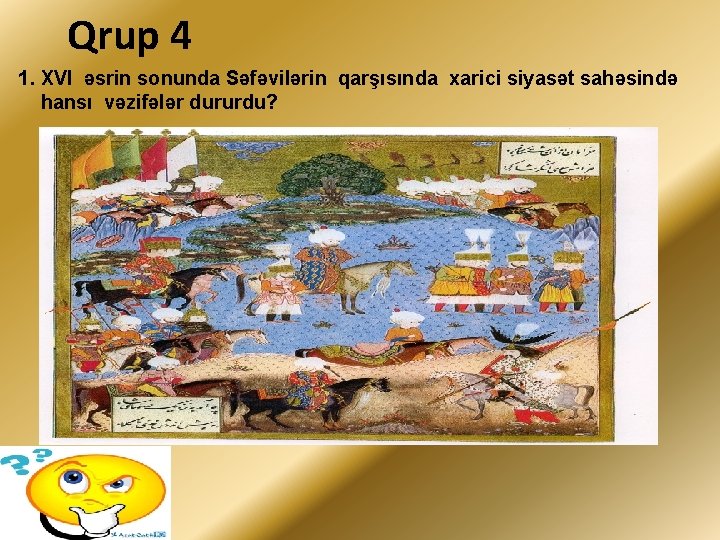 Qrup 4 1. XVI əsrin sonunda Səfəvilərin qarşısında xarici siyasət sahəsində hansı vəzifələr dururdu?