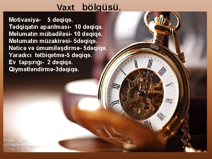 Vaxt bölgüsü. Motivasiya- 5 dəqiqə. M Tədqiqatın aparılması- 10 dəqiqə. Məlumatın mübadiləsi- 10 dəqiqə.