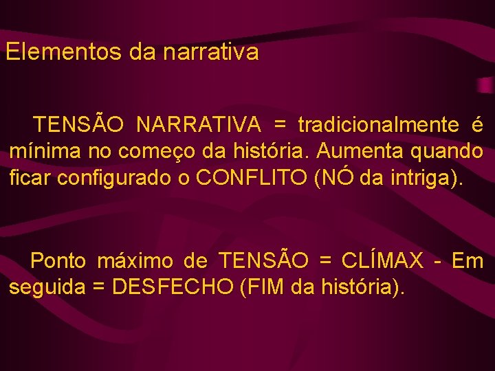 Elementos da narrativa TENSÃO NARRATIVA = tradicionalmente é mínima no começo da história. Aumenta