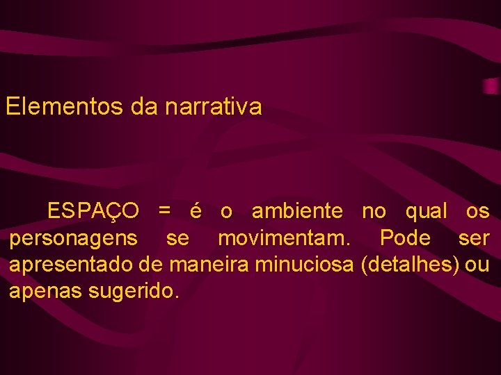 Elementos da narrativa ESPAÇO = é o ambiente no qual os personagens se movimentam.