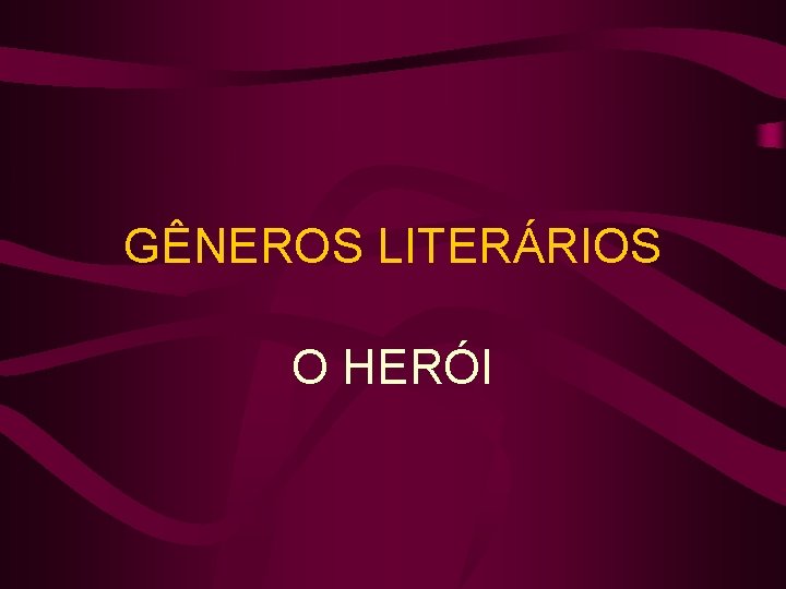 GÊNEROS LITERÁRIOS O HERÓI 