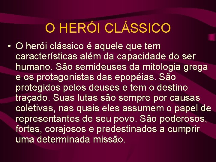 O HERÓI CLÁSSICO • O herói clássico é aquele que tem características além da