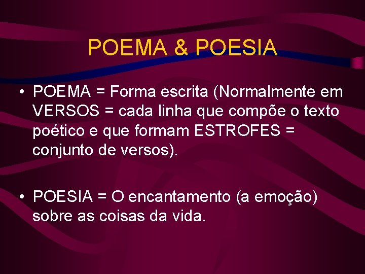 POEMA & POESIA • POEMA = Forma escrita (Normalmente em VERSOS = cada linha