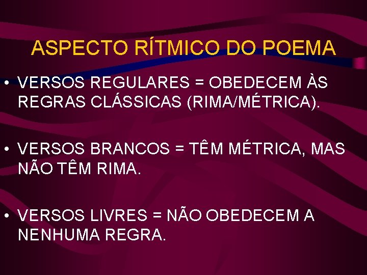 ASPECTO RÍTMICO DO POEMA • VERSOS REGULARES = OBEDECEM ÀS REGRAS CLÁSSICAS (RIMA/MÉTRICA). •