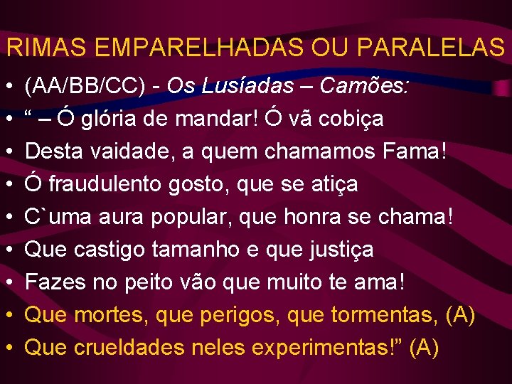 RIMAS EMPARELHADAS OU PARALELAS • • • (AA/BB/CC) - Os Lusíadas – Camões: “