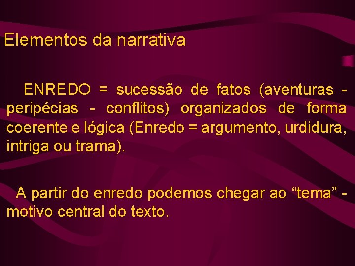 Elementos da narrativa ENREDO = sucessão de fatos (aventuras peripécias - conflitos) organizados de