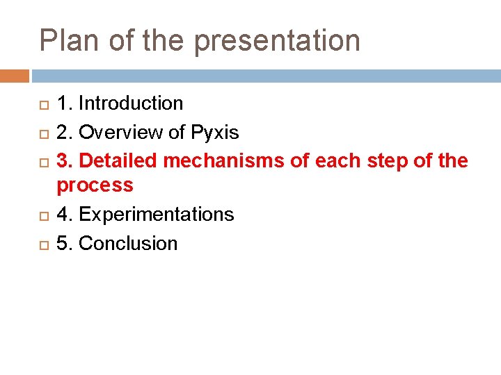 Plan of the presentation 1. Introduction 2. Overview of Pyxis 3. Detailed mechanisms of