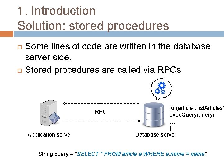 1. Introduction Solution: stored procedures Some lines of code are written in the database