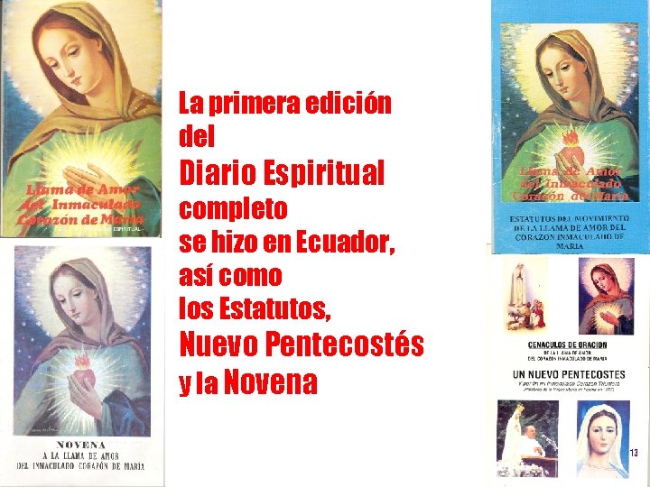La primera edición del Diario Espiritual completo se hizo en Ecuador, así como los