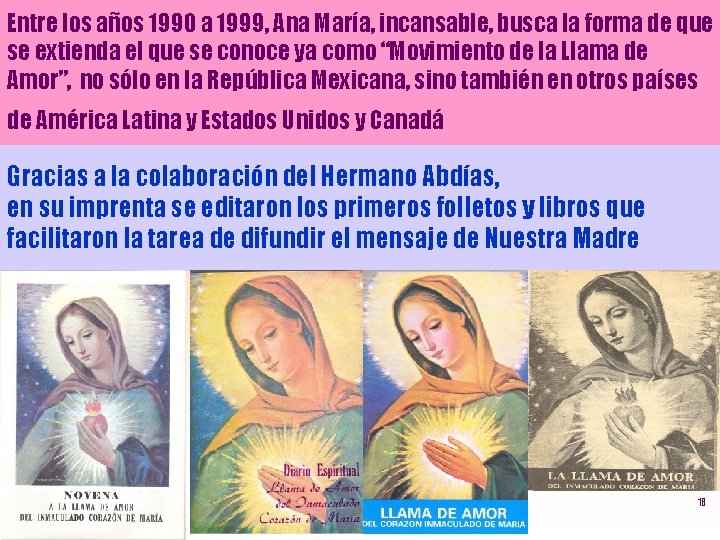 Entre los años 1990 a 1999, Ana María, incansable, busca la forma de que