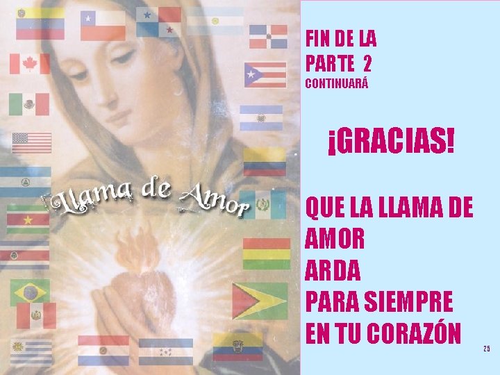 FIN DE LA PARTE 2 CONTINUARÁ ¡GRACIAS! QUE LA LLAMA DE AMOR ARDA PARA
