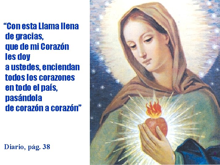 “Con esta Llama llena de gracias, que de mi Corazón les doy a ustedes,