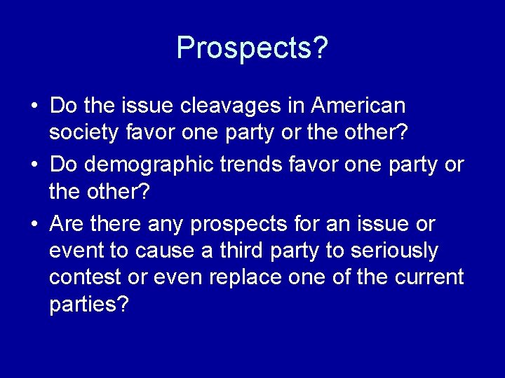 Prospects? • Do the issue cleavages in American society favor one party or the