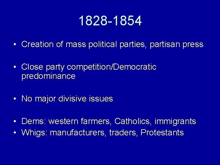 1828 -1854 • Creation of mass political parties, partisan press • Close party competition/Democratic