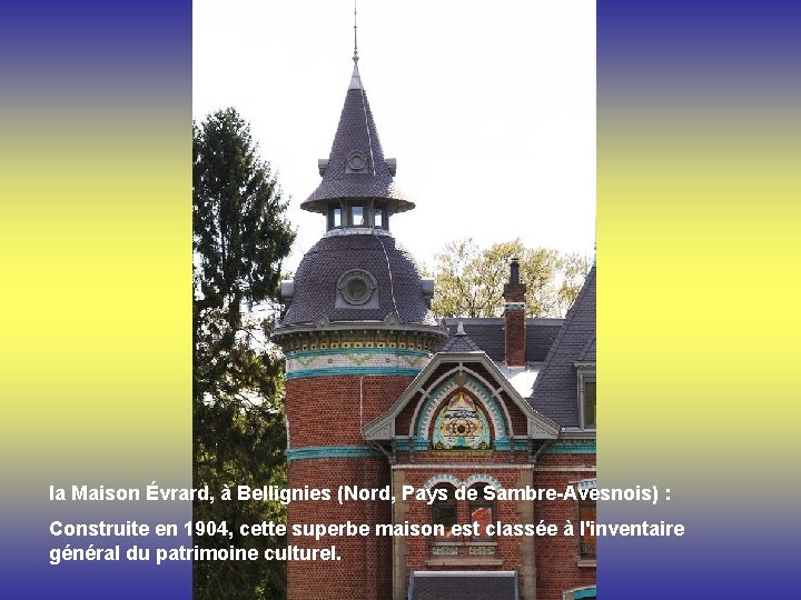 la Maison Évrard, à Bellignies (Nord, Pays de Sambre-Avesnois) : Construite en 1904, cette