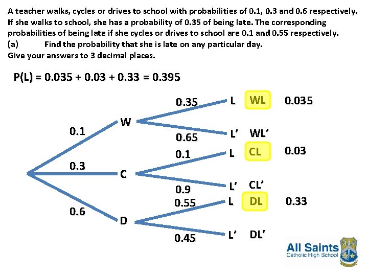 A teacher walks, cycles or drives to school with probabilities of 0. 1, 0. A teacher walks, cycles or drives to school with probabilities of 0. 1, 0.