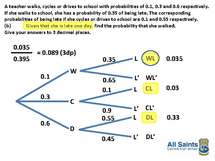 A teacher walks, cycles or drives to school with probabilities of 0. 1, 0. A teacher walks, cycles or drives to school with probabilities of 0. 1, 0.