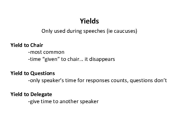 Yields Only used during speeches (ie caucuses) Yield to Chair -most common -time “given”