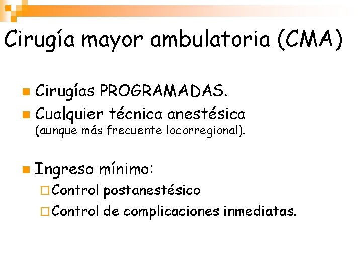 Cirugía mayor ambulatoria (CMA) Cirugías PROGRAMADAS. n Cualquier técnica anestésica n (aunque más frecuente