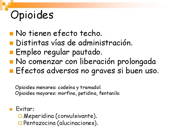 Opioides No tienen efecto techo. n Distintas vías de administración. n Empleo regular pautado.