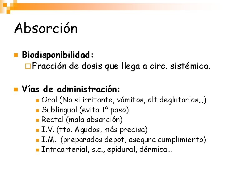 Absorción n n Biodisponibilidad: ¨ Fracción de dosis que llega a circ. sistémica. Vías