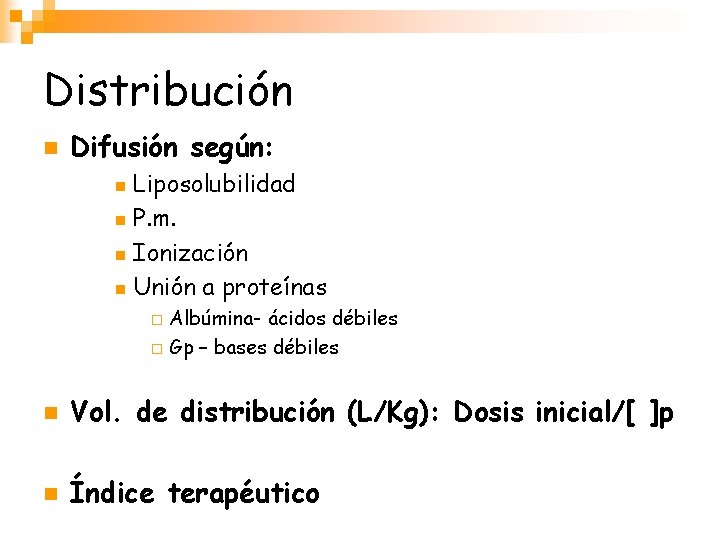 Distribución n Difusión según: Liposolubilidad n P. m. n Ionización n Unión a proteínas