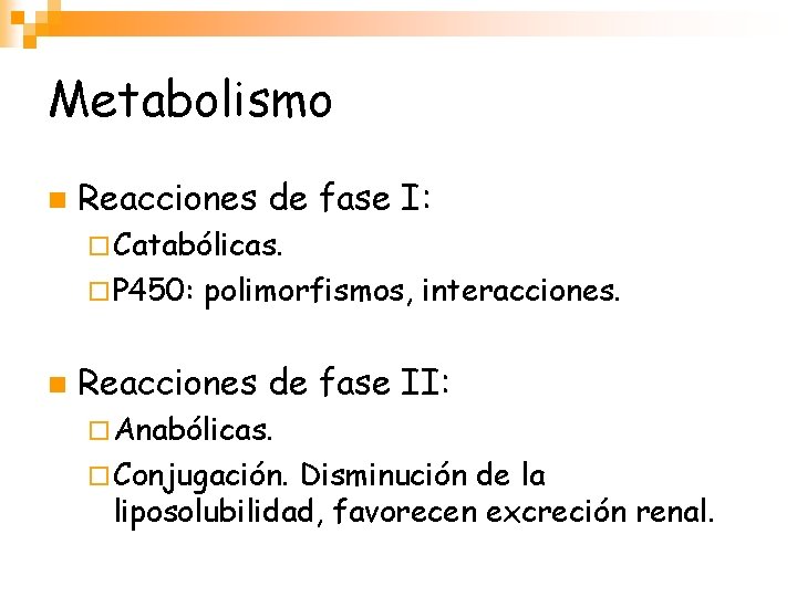 Metabolismo n Reacciones de fase I: ¨ Catabólicas. ¨ P 450: n polimorfismos, interacciones.