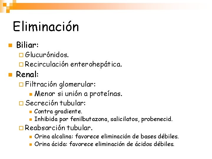 Eliminación n Biliar: ¨ Glucurónidos. ¨ Recirculación n Renal: enterohepática. ¨ Filtración glomerular: n