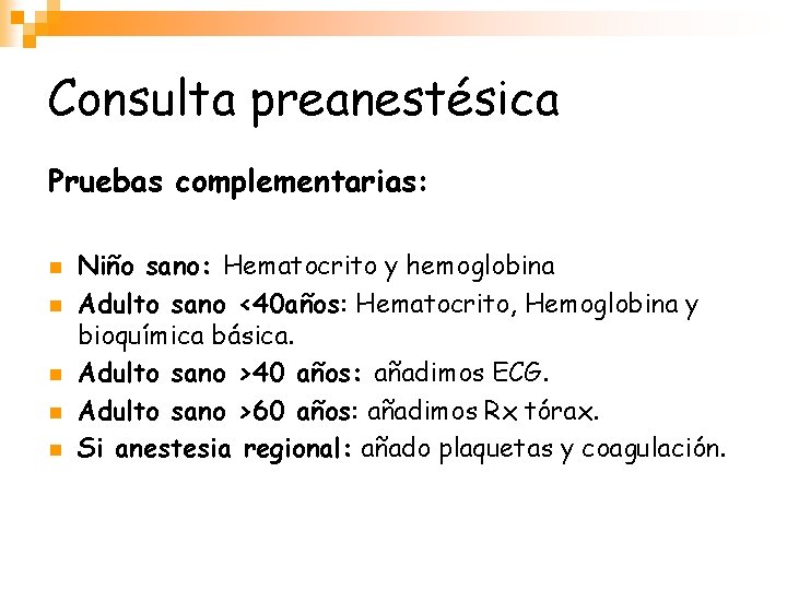 Consulta preanestésica Pruebas complementarias: n n n Niño sano: Hematocrito y hemoglobina Adulto sano
