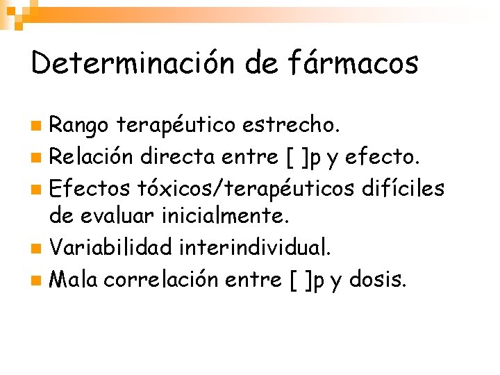 Determinación de fármacos Rango terapéutico estrecho. n Relación directa entre [ ]p y efecto.