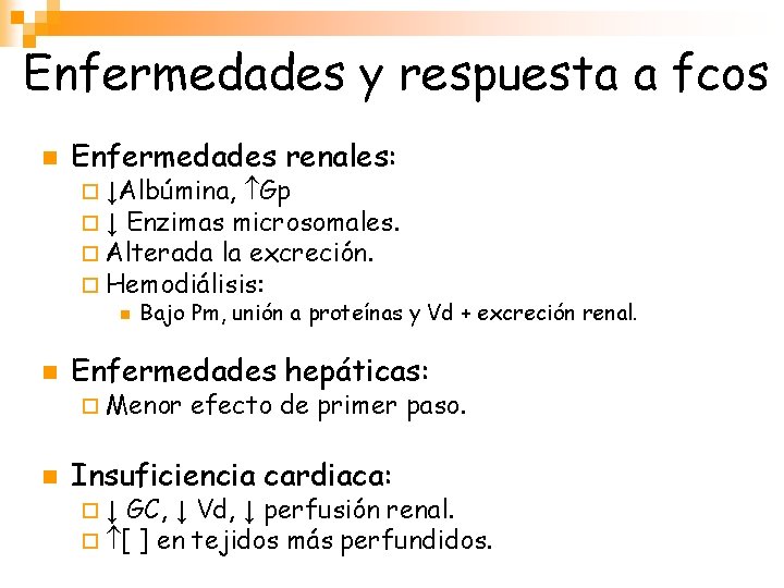 Enfermedades y respuesta a fcos n Enfermedades renales: ¨ ↓Albúmina, Gp ¨ ↓ Enzimas