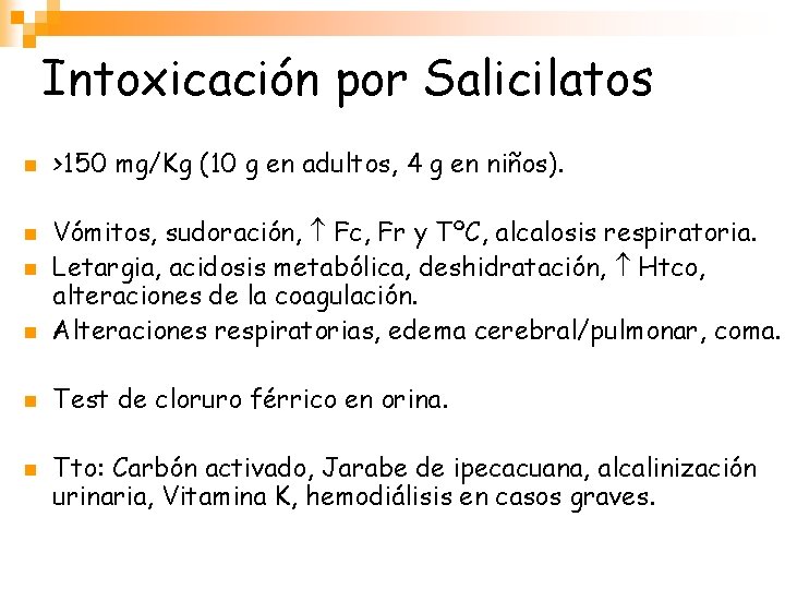 Intoxicación por Salicilatos n >150 mg/Kg (10 g en adultos, 4 g en niños).