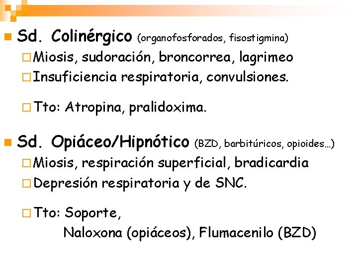 n Sd. Colinérgico (organofosforados, fisostigmina) ¨ Miosis, sudoración, broncorrea, lagrimeo ¨ Insuficiencia respiratoria, convulsiones.
