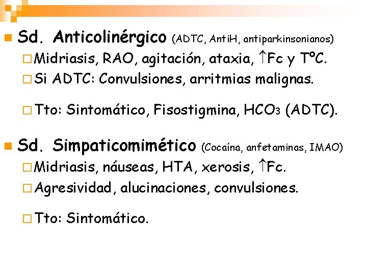 n Sd. Anticolinérgico (ADTC, Anti. H, antiparkinsonianos) ¨ Midriasis, RAO, agitación, ataxia, Fc y