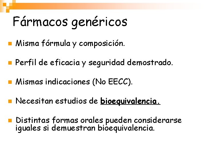 Fármacos genéricos n Misma fórmula y composición. n Perfil de eficacia y seguridad demostrado.
