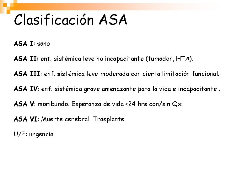 Clasificación ASA I: sano ASA II: enf. sistémica leve no incapacitante (fumador, HTA). ASA