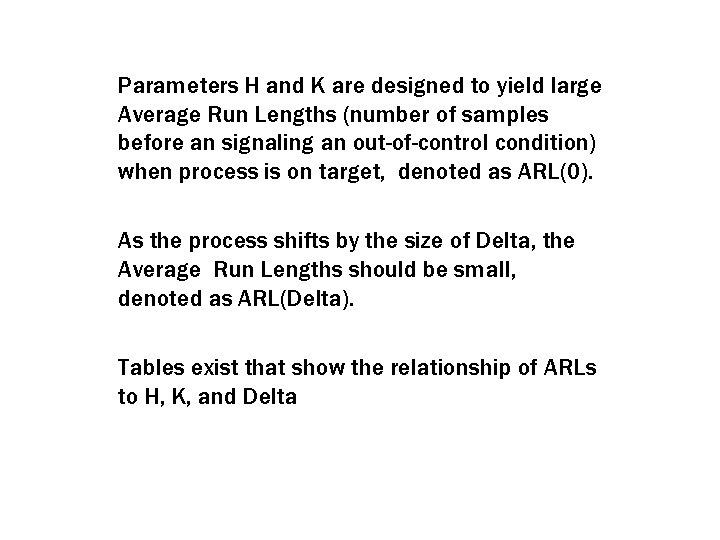 Parameters H and K are designed to yield large Average Run Lengths (number of