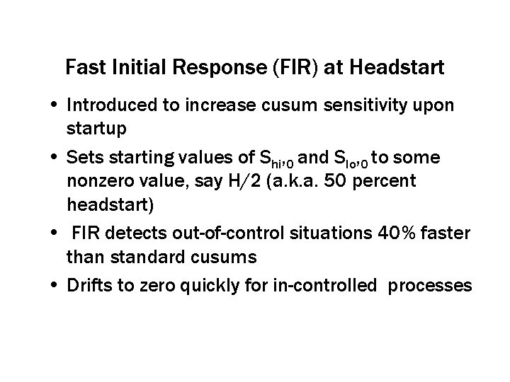 Fast Initial Response (FIR) at Headstart • Introduced to increase cusum sensitivity upon startup