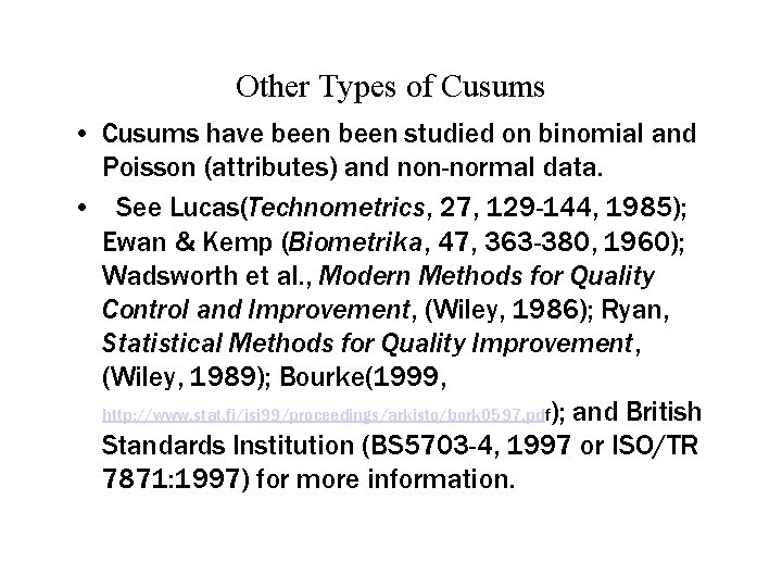 Other Types of Cusums • Cusums have been studied on binomial and Poisson (attributes)