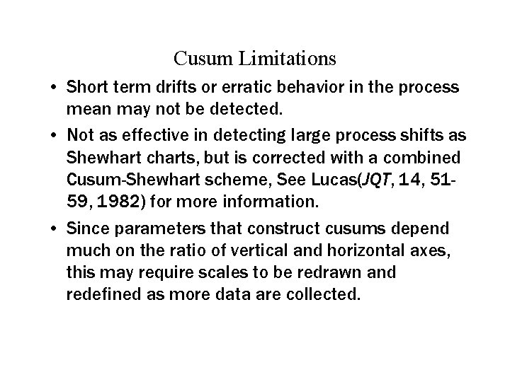 Cusum Limitations • Short term drifts or erratic behavior in the process mean may