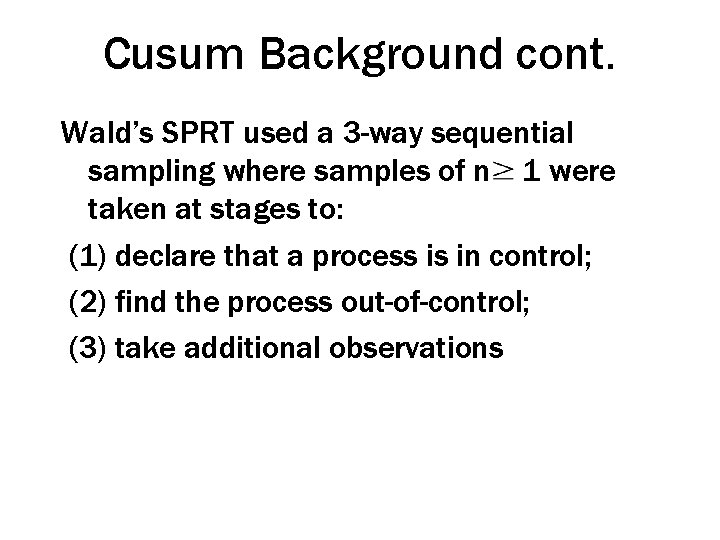 Cusum Background cont. Wald’s SPRT used a 3 -way sequential sampling where samples of