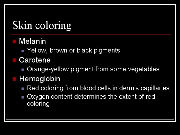 Skin coloring n Melanin n n Carotene n n Yellow, brown or black pigments