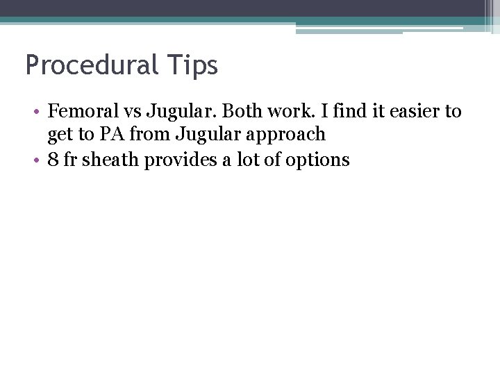 Procedural Tips • Femoral vs Jugular. Both work. I find it easier to get