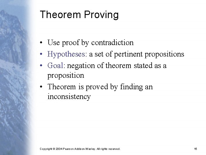 Theorem Proving • Use proof by contradiction • Hypotheses: a set of pertinent propositions