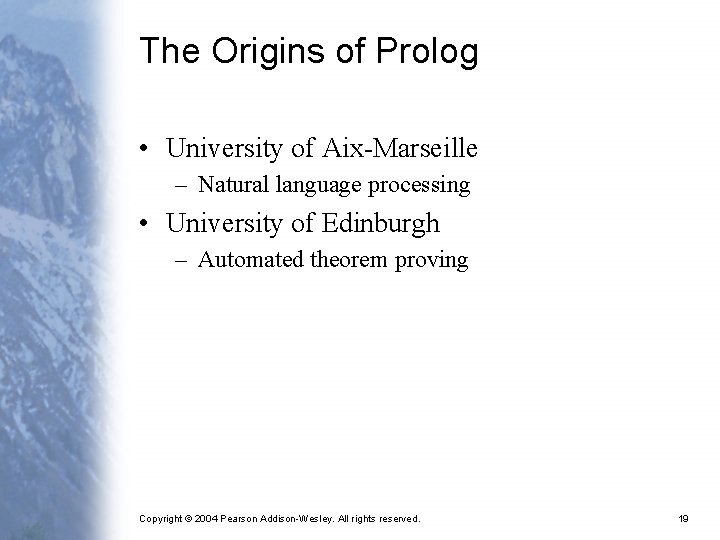 The Origins of Prolog • University of Aix-Marseille – Natural language processing • University