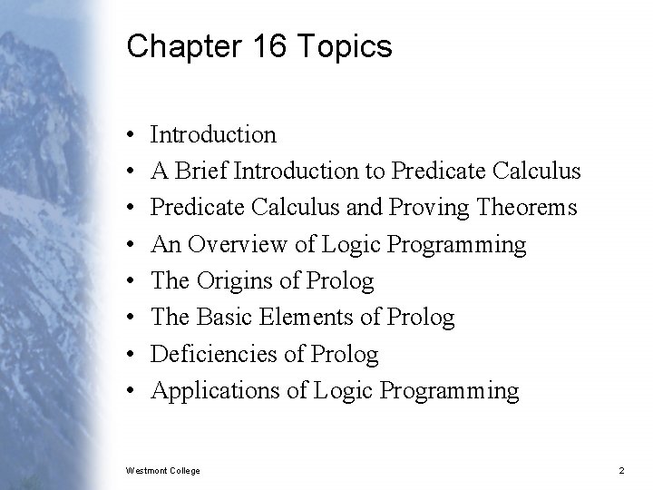 Chapter 16 Topics • • Introduction A Brief Introduction to Predicate Calculus and Proving