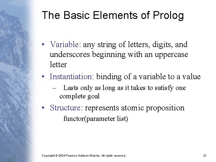 The Basic Elements of Prolog • Variable: any string of letters, digits, and underscores