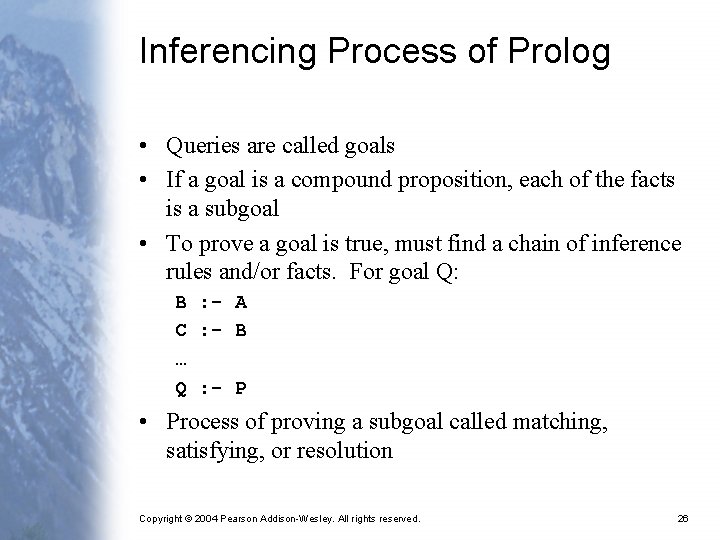 Inferencing Process of Prolog • Queries are called goals • If a goal is