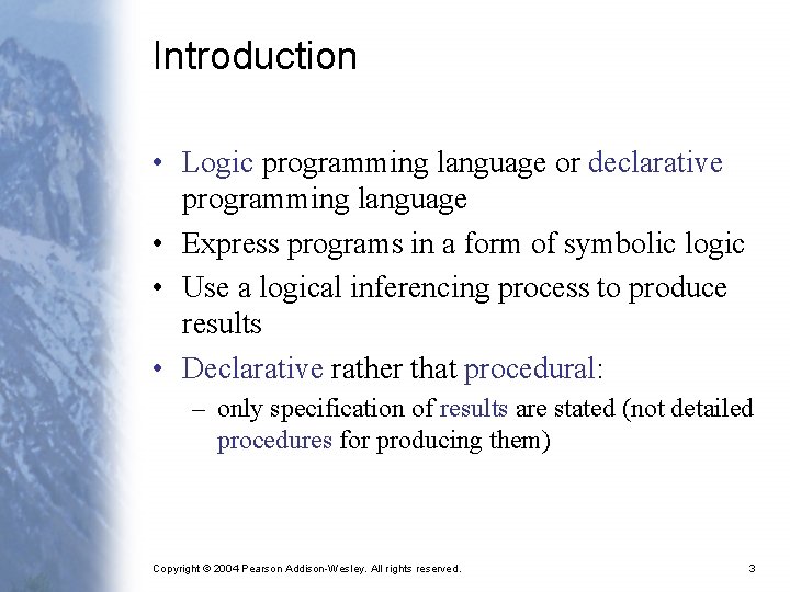 Introduction • Logic programming language or declarative programming language • Express programs in a