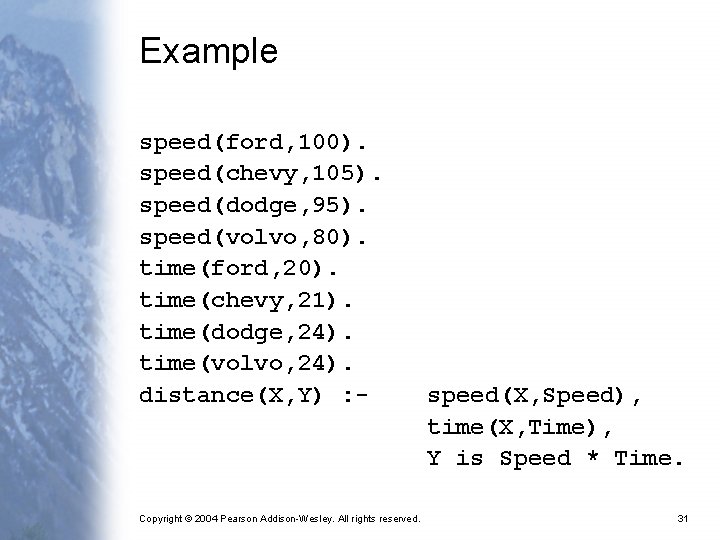 Example speed(ford, 100). speed(chevy, 105). speed(dodge, 95). speed(volvo, 80). time(ford, 20). time(chevy, 21). time(dodge,